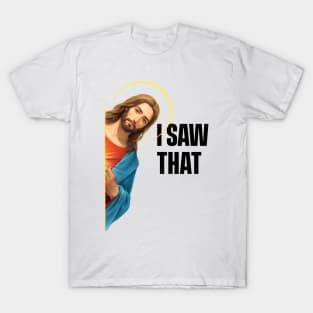 Jesus - I Saw That - Meme T-Shirt